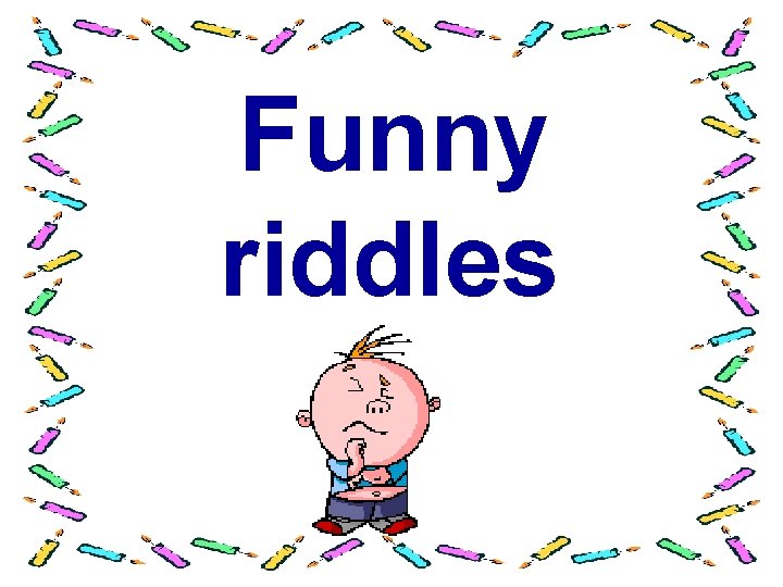 Funny riddles 