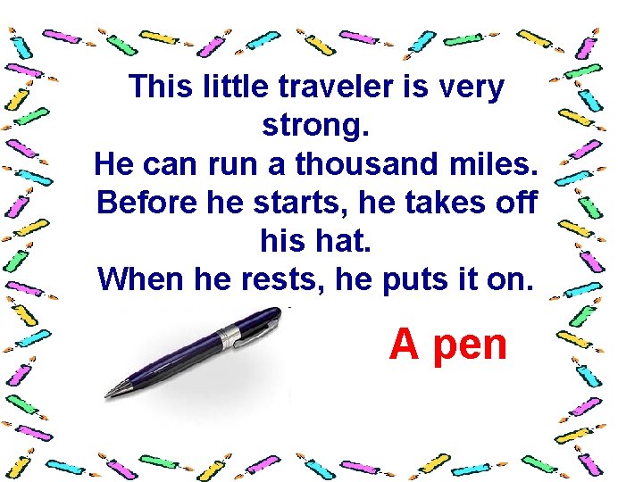 This little traveler is very strong. He can run a thousand miles. Before he