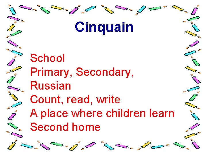 Cinquain School Primary, Secondary, Russian Count, read, write A place where children learn Second