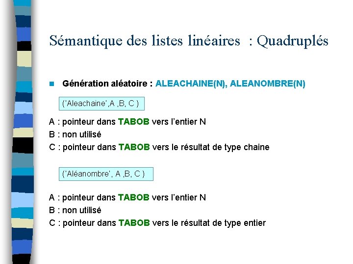 Sémantique des listes linéaires : Quadruplés n Génération aléatoire : ALEACHAINE(N), ALEANOMBRE(N) (‘Aleachaine’, A