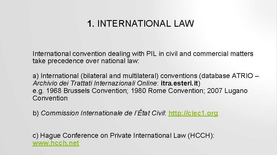 1. INTERNATIONAL LAW International convention dealing with PIL in civil and commercial matters take