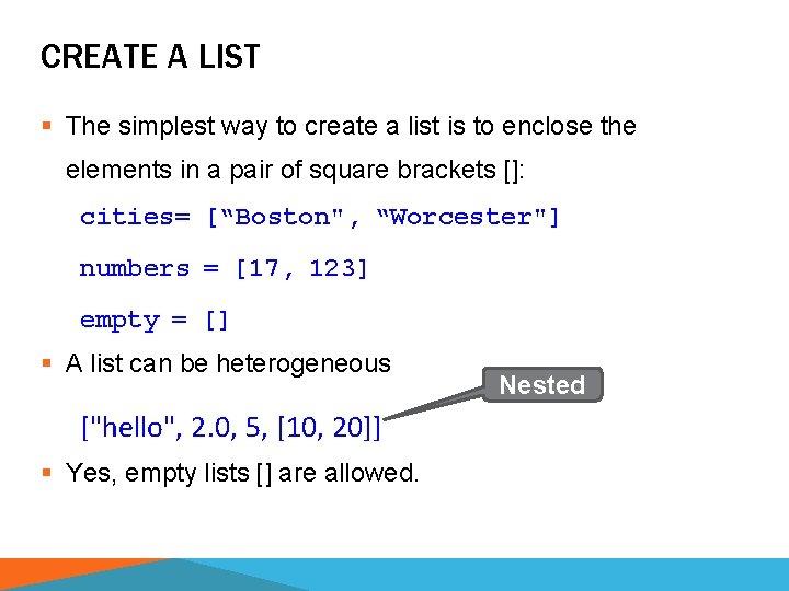 CREATE A LIST § The simplest way to create a list is to enclose