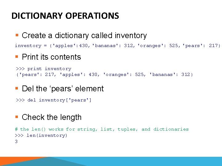 DICTIONARY OPERATIONS § Create a dictionary called inventory = {'apples': 430, 'bananas': 312, 'oranges':