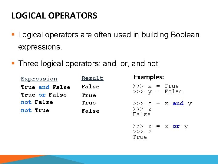 LOGICAL OPERATORS § Logical operators are often used in building Boolean expressions. § Three