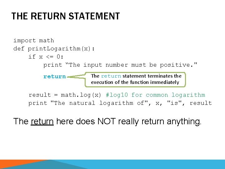THE RETURN STATEMENT import math def print. Logarithm(x): if x <= 0: print “The