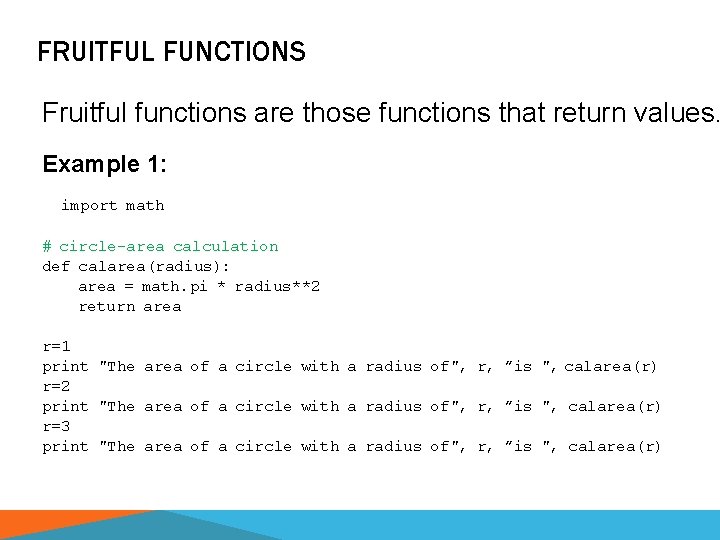 FRUITFUL FUNCTIONS Fruitful functions are those functions that return values. Example 1: import math