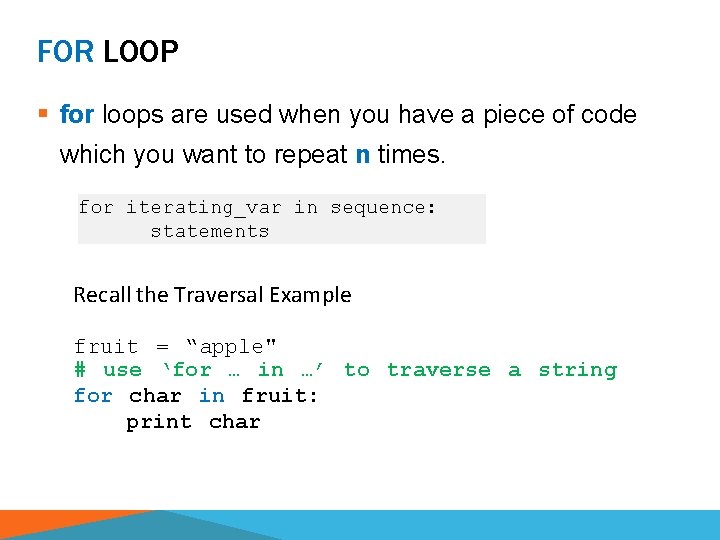FOR LOOP § for loops are used when you have a piece of code
