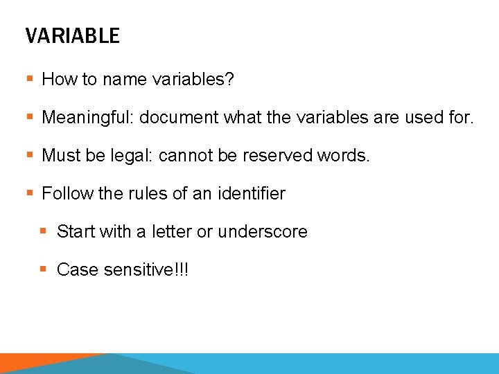 VARIABLE § How to name variables? § Meaningful: document what the variables are used