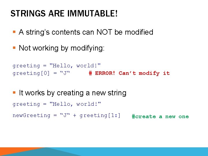 STRINGS ARE IMMUTABLE! § A string’s contents can NOT be modified § Not working