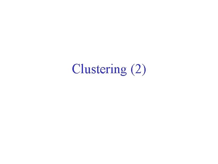 Clustering (2) 