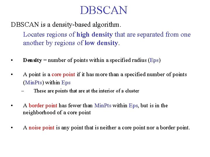 DBSCAN is a density based algorithm. Locates regions of high density that are separated