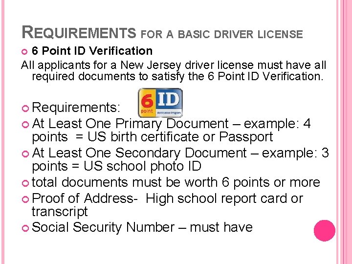 REQUIREMENTS FOR A BASIC DRIVER LICENSE 6 Point ID Verification All applicants for a