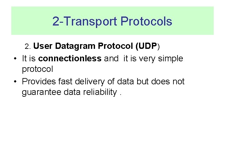 2 -Transport Protocols 2. User Datagram Protocol (UDP) • It is connectionless and it