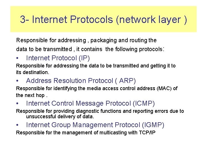 3 - Internet Protocols (network layer ) Responsible for addressing , packaging and routing