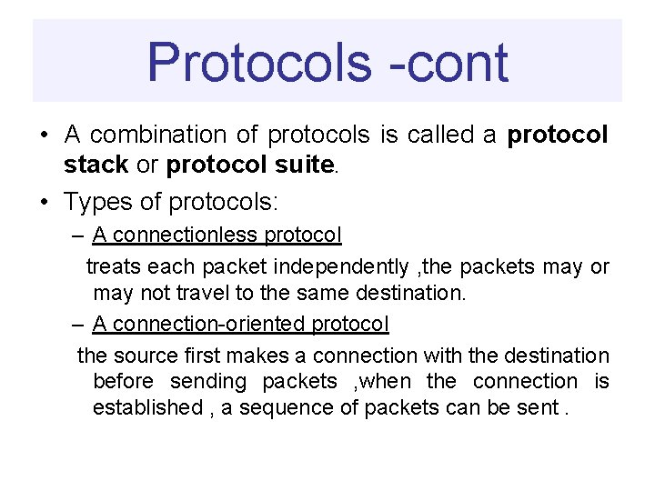 Protocols -cont • A combination of protocols is called a protocol stack or protocol