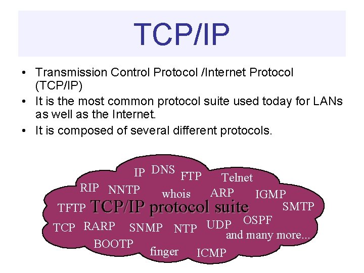 TCP/IP • Transmission Control Protocol /Internet Protocol (TCP/IP) • It is the most common