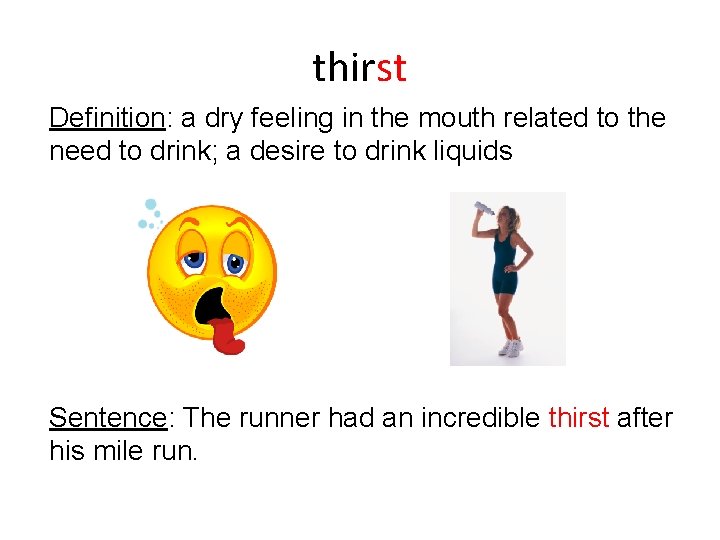 thirst Definition: a dry feeling in the mouth related to the need to drink; thirst Definition: a dry feeling in the mouth related to the need to drink;