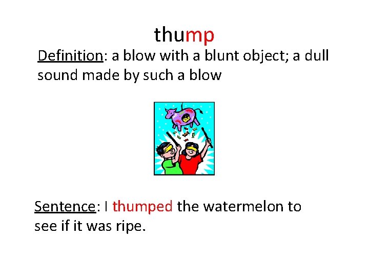 thump Definition: a blow with a blunt object; a dull sound made by such thump Definition: a blow with a blunt object; a dull sound made by such