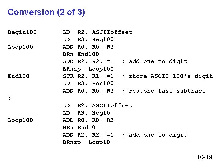 Conversion (2 of 3) Begin 100 Loop 100 End 100 LD R 2, ASCIIoffset