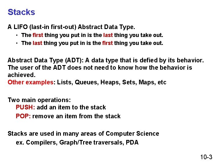 Stacks A LIFO (last-in first-out) Abstract Data Type. • The first thing you put