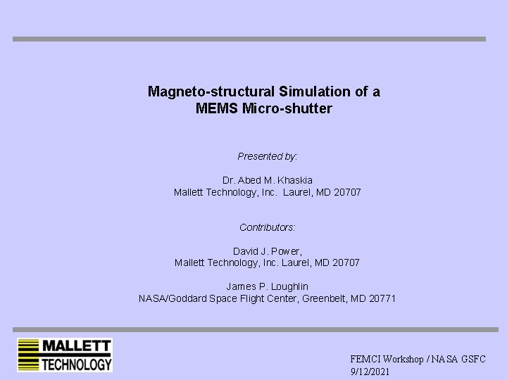 Magneto-structural Simulation of a MEMS Micro-shutter Presented by: Dr. Abed M. Khaskia Mallett Technology,