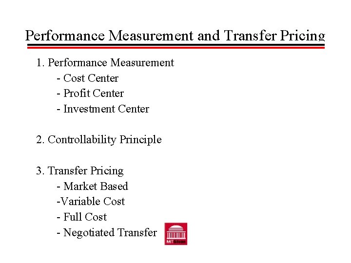 Performance Measurement and Transfer Pricing 1. Performance Measurement - Cost Center - Profit Center