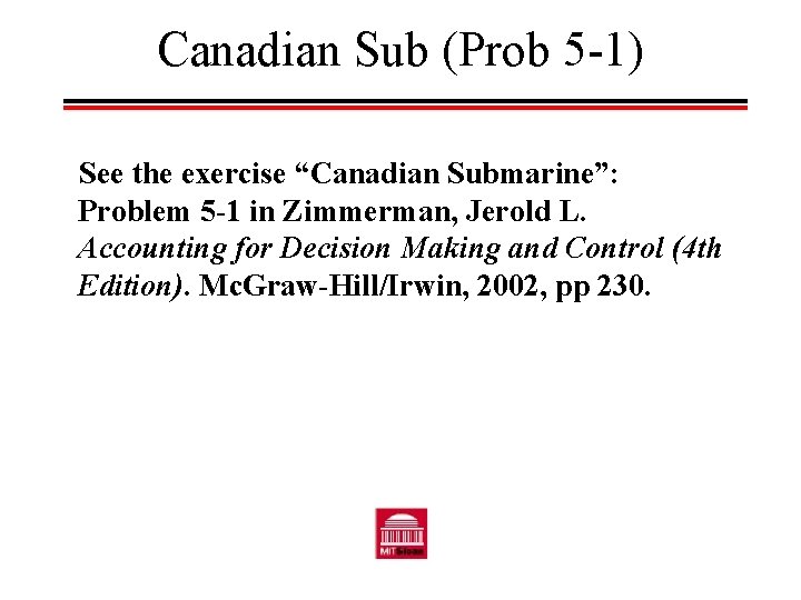 Canadian Sub (Prob 5 -1) See the exercise “Canadian Submarine”: Problem 5 -1 in