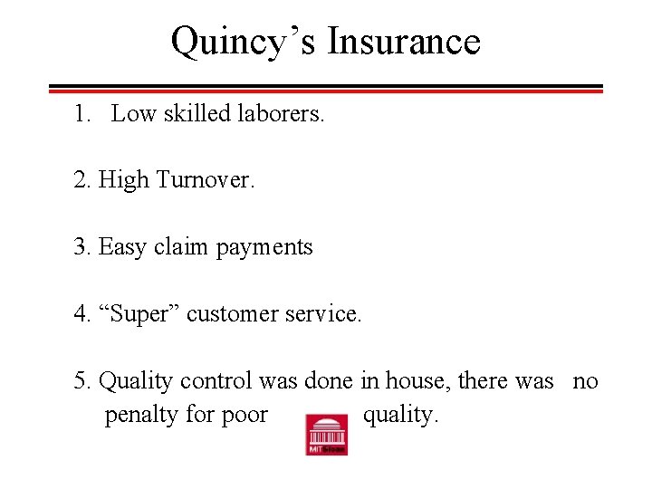 Quincy’s Insurance 1. Low skilled laborers. 2. High Turnover. 3. Easy claim payments 4.