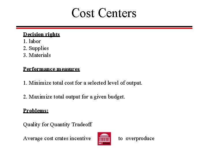 Cost Centers Decision rights 1. labor 2. Supplies 3. Materials Performance measures 1. Minimize