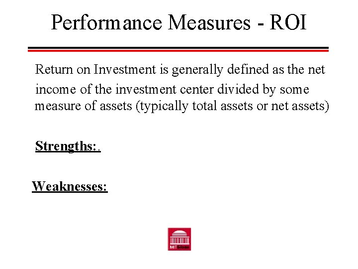 Performance Measures - ROI Return on Investment is generally defined as the net income