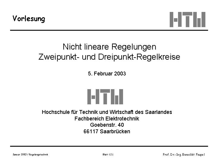 Vorlesung Nicht lineare Regelungen Zweipunkt- und Dreipunkt-Regelkreise 5. Februar 2003 Hochschule für Technik und