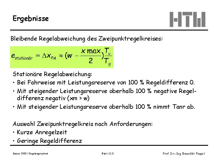 Ergebnisse Bleibende Regelabweichung des Zweipunktregelkreises: Stationäre Regelabweichung: • Bei Fahrweise mit Leistungsreserve von 100