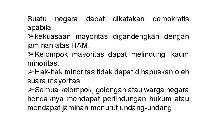 Suatu negara dapat dikatakan demokratis apabila: ➢kekuasaan mayoritas digandengkan dengan jaminan atas HAM. ➢Kelompok