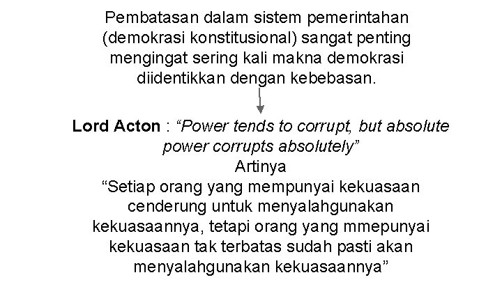 Pembatasan dalam sistem pemerintahan (demokrasi konstitusional) sangat penting mengingat sering kali makna demokrasi diidentikkan