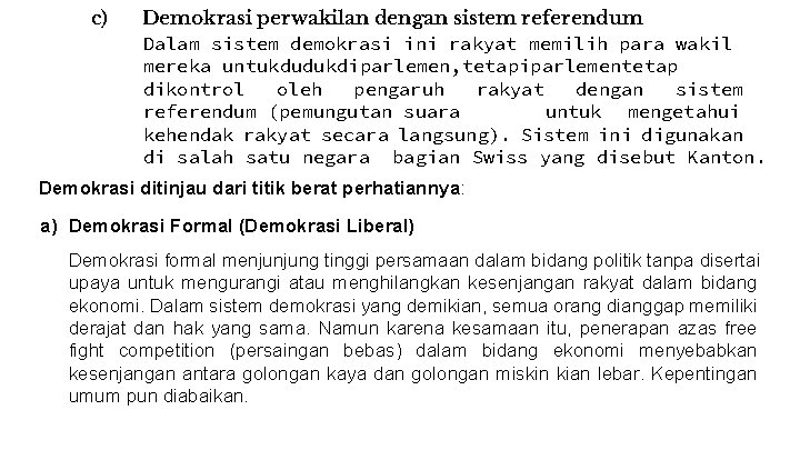 c) Demokrasi perwakilan dengan sistem referendum Dalam sistem demokrasi ini rakyat memilih para wakil