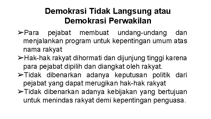 Demokrasi Tidak Langsung atau Demokrasi Perwakilan ➢Para pejabat membuat undang-undang dan menjalankan program untuk