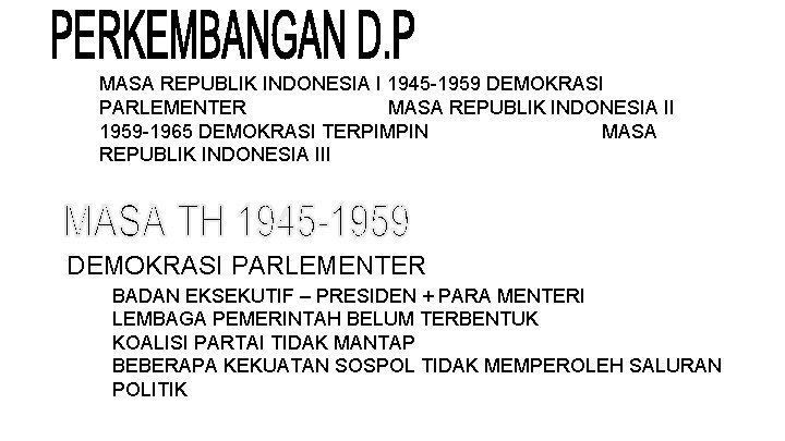 MASA REPUBLIK INDONESIA I 1945 -1959 DEMOKRASI PARLEMENTER MASA REPUBLIK INDONESIA II 1959 -1965