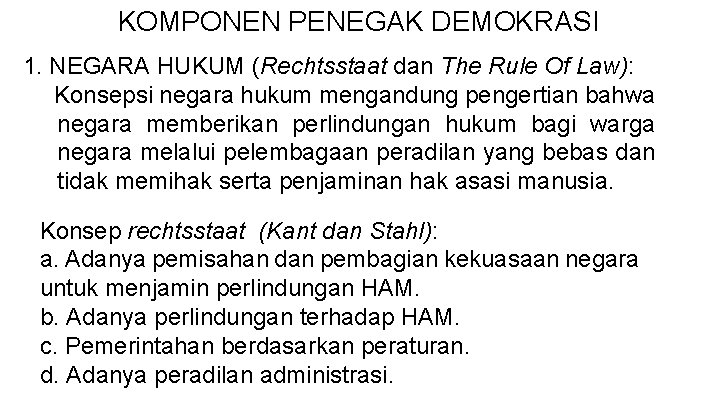 KOMPONEN PENEGAK DEMOKRASI 1. NEGARA HUKUM (Rechtsstaat dan The Rule Of Law): Konsepsi negara