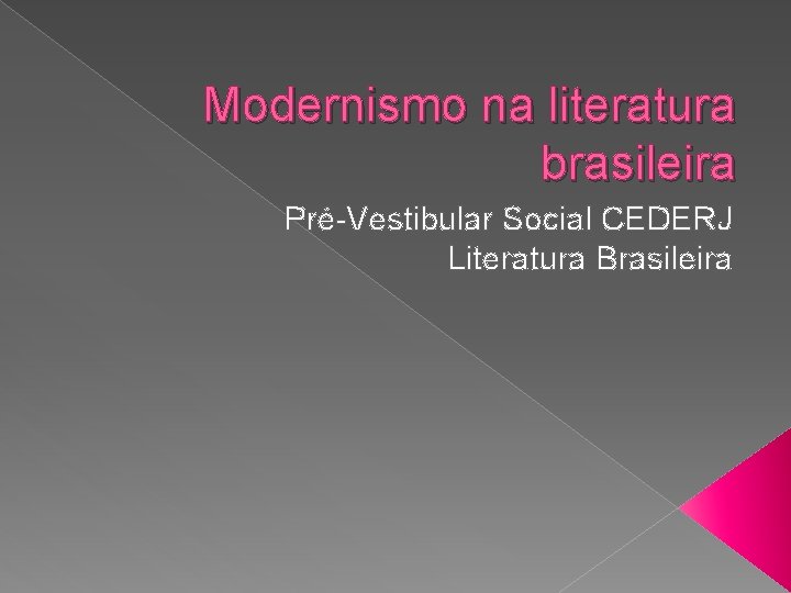 Modernismo na literatura brasileira Pré-Vestibular Social CEDERJ Literatura Brasileira 