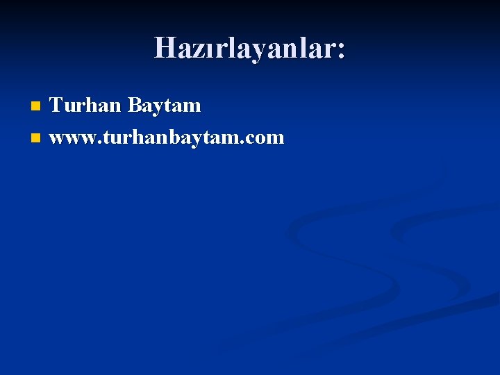 Hazırlayanlar: Turhan Baytam n www. turhanbaytam. com n 