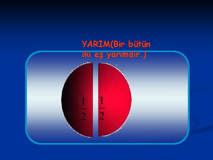 YARIM(Bir bütün iki eş yarımdır. ) 