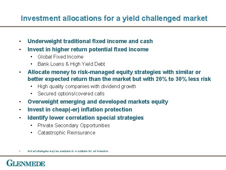 Investment allocations for a yield challenged market • • Underweight traditional fixed income and