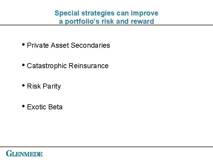 Special strategies can improve a portfolio’s risk and reward • Private Asset Secondaries •