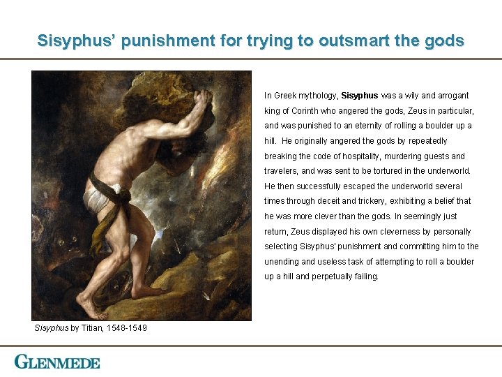 Sisyphus’ punishment for trying to outsmart the gods In Greek mythology, Sisyphus was a