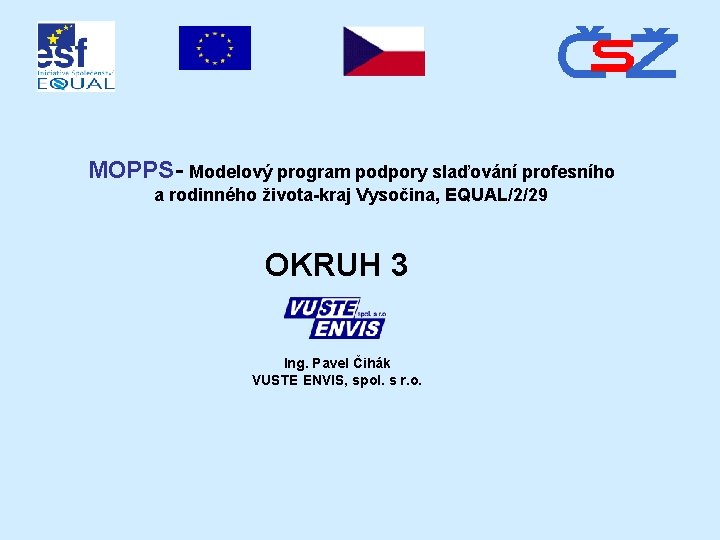 MOPPS- Modelový program podpory slaďování profesního a rodinného života-kraj Vysočina, EQUAL/2/29 OKRUH 3 Ing.
