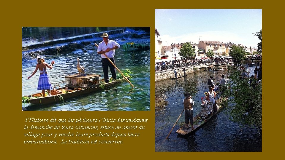 l’Histoire dit que les pêcheurs l’Islois descendaient le dimanche de leurs cabanons, situés en