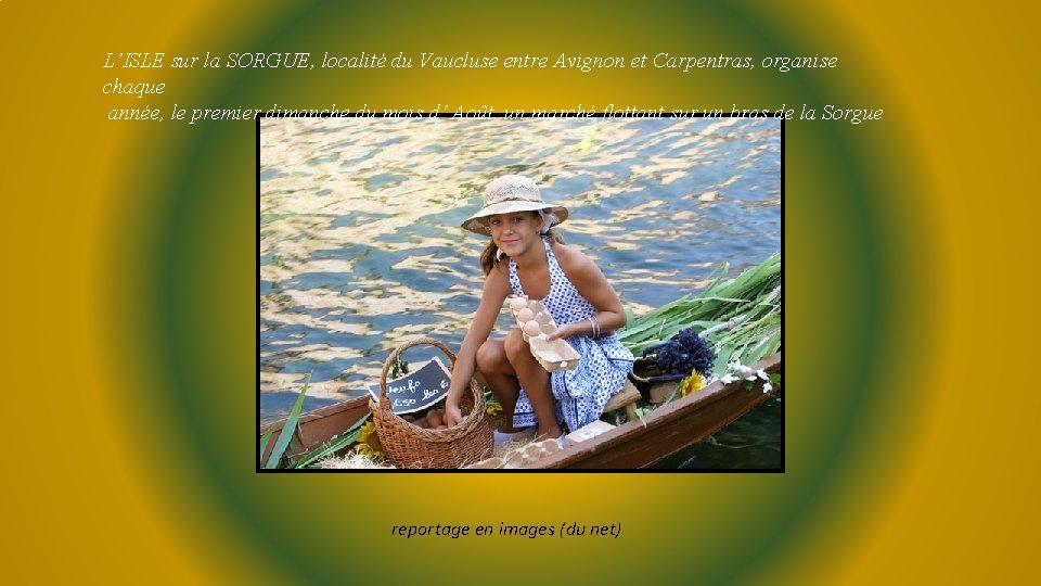 L’ISLE sur la SORGUE, localité du Vaucluse entre Avignon et Carpentras, organise chaque année,