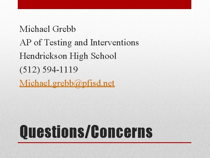 Michael Grebb AP of Testing and Interventions Hendrickson High School (512) 594 -1119 Michael.