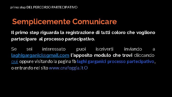 primo step DEL PERCORSO PARTECIPATIVO Semplicemente Comunicare Il primo step riguarda la registrazione di