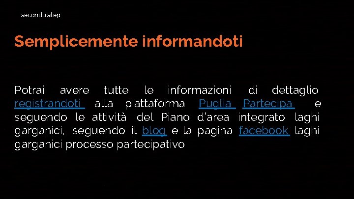 secondo step Semplicemente informandoti Potrai avere tutte le informazioni di dettaglio registrandoti alla piattaforma